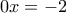 0x=-2