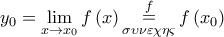 y_0 = \mathop {\lim }\limits_{x \to x_0 } f\left( x \right)\mathop = \limits_{\sigma \upsilon \nu \varepsilon \chi \eta \varsigma }^f f\left( {x_0 } \right) y_0 = \mathop {\lim }\limits_{x \to x_0 } f\left( x \right)\mathop = \limits_{\sigma \upsilon \nu \varepsilon \chi \eta \varsigma }^f f\left( {x_0 } \right)