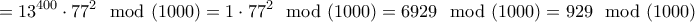 \displaystyle{= 13^{400} \cdot 77^2\mod (1000)= 1 \cdot 77^2\mod (1000) = 6929 \mod (1000)= 929 \mod (1000)}