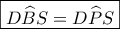 \boxed{D\widehat BS=D\widehat PS} \boxed{D\widehat BS=D\widehat PS}