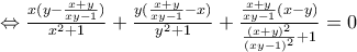 \Leftrightarrow \frac{x(y-\frac{x+y}{xy-1})}{x^2 +1}+\frac{y(\frac{x+y}{xy-1}-x)}{y^2 +1}+\frac{\frac{x+y}{xy-1}(x-y)}{\frac{(x+y)^2}{(xy-1)^2}+1}=0}