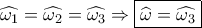 \widehat {{\omega _1}} = \widehat {{\omega _2}} = \widehat {{\omega _3}} \Rightarrow \boxed{\widehat {{\omega _{}}} = \widehat {{\omega _3}}}
