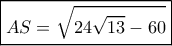 \boxed{AS=\sqrt{24\sqrt{13}-60}} \boxed{AS=\sqrt{24\sqrt{13}-60}}