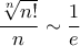 \displaystyle{ \frac { \sqrt [n] {n!} }{n} \sim \frac {1}{e}}