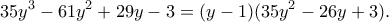 \displaystyle  
35y^3-61y^2+29y-3 
= 
(y-1)(35y^2-26y+3). 
