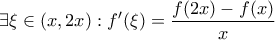\displaystyle \exists \xi \in (x,2x):f'(\xi )=\frac{f(2x)-f(x)}{x}