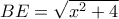 BE= \sqrt{x^2+4} 