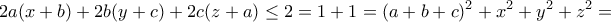 \displaystyle{2a(x+b)+2b(y+c)+2c(z+a) \leq 2 =1+1 =(a+b+c)^2 +x^2 +y^2 +z^2 =} \displaystyle{2a(x+b)+2b(y+c)+2c(z+a) \leq 2 =1+1 =(a+b+c)^2 +x^2 +y^2 +z^2 =}