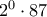 2^0 \cdot 87