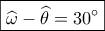 \boxed{\widehat \omega  - \widehat \theta  = 30^\circ }