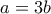a = 3b