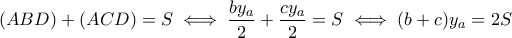 \displaystyle (ABD)+(ACD)=S\iff \frac{by_a}{2}+\frac{cy_a}{2}=S\iff (b+c)y_a=2S
