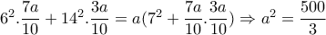6^2. \dfrac{7a}{10} +14^2. \dfrac{3a}{10}=a( 7^2+\dfrac{7a}{10}.\dfrac{3a}{10}) \Rightarrow a^2= \dfrac{500}{3} 