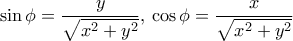 \sin \phi=\dfrac{y}{\sqrt{x^2+y^2}}, \, \cos \phi=\dfrac{x}{\sqrt{x^2+y^2}}