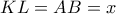 KL = AB=x