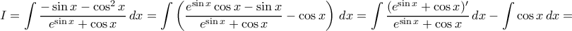 \displaystyle{I= \int \dfrac { -\sin x -\cos ^2 x}{e^{\sin x} +\cos x} \,dx= \int \left (\dfrac {e^{\sin x}  \cos x-\sin x }{e^{\sin x} +\cos x} -\cos x \right )\,dx=  \int \dfrac {(e^{\sin x}+\cos x)' }{e^{\sin x} +\cos x}\,dx-\int \cos x \,dx= }