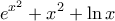 \displaystyle{e^{x^2}+x^2+\ln x}