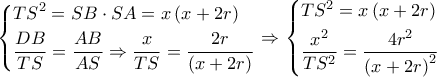 \left\{ \begin{gathered} 
  T{S^2} = SB \cdot SA = x\left( {x + 2r} \right) \hfill \\ 
  \frac{{DB}}{{TS}} = \frac{{AB}}{{AS}} \Rightarrow \frac{x}{{TS}} = \frac{{2r}}{{\left( {x + 2r} \right)}} \hfill \\  
\end{gathered}  \right. \Rightarrow \left\{ \begin{gathered} 
  T{S^2} = x\left( {x + 2r} \right) \hfill \\ 
  \frac{{{x^2}}}{{T{S^2}}} = \frac{{4{r^2}}}{{{{\left( {x + 2r} \right)}^2}}} \hfill \\  
\end{gathered}  \right.