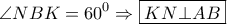 \displaystyle{\angle NBK = {60^0} \Rightarrow \boxed{KN \bot AB}}