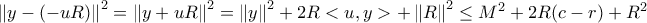 \left \| y-(-uR) \right \|^2=\left \| y+uR \right \|^2=\left \| y \right \|^2+2R<u,y>+\left \| R \right \|^2 \leq M^{2}+2R(c-r)+R^{2}
