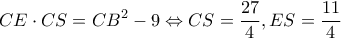 \displaystyle CE \cdot CS = C{B^2} - 9 \Leftrightarrow CS = \frac{{27}}{4},ES = \frac{{11}}{4}