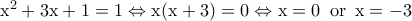 \rm x^2+3x+1=1 \Leftrightarrow x(x+3)=0 \Leftrightarrow x=0\,\,\,or\,\,\,x=-3 \rm x^2+3x+1=1 \Leftrightarrow x(x+3)=0 \Leftrightarrow x=0\,\,\,or\,\,\,x=-3
