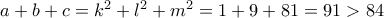 a+b+c=k^2+l^2+m^2=1+9+81=91>84 a+b+c=k^2+l^2+m^2=1+9+81=91>84
