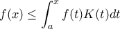 \displaystyle f(x)\leq \int_{a}^{x}f(t)K(t)dt