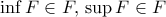 \inf F \in F, \, \sup F \in F