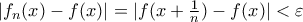|f_{n}(x)-f(x)|=|f(x+\frac{1}{n})-f(x)|<\varepsilon