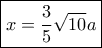 \boxed { x= \dfrac {3}{5} \sqrt {10}a}