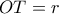 OT = r\,