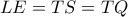 \displaystyle{LE = TS = TQ}