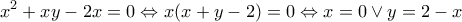\displaystyle {x^2} + xy - 2x = 0 \Leftrightarrow x(x + y - 2) = 0 \Leftrightarrow x = 0 \vee y = 2 - x \displaystyle {x^2} + xy - 2x = 0 \Leftrightarrow x(x + y - 2) = 0 \Leftrightarrow x = 0 \vee y = 2 - x