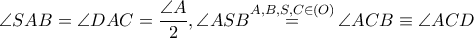 \angle SAB=\angle DAC=\dfrac{\angle A}{2},\angle ASB\overset{A,B,S,C\in \left( O \right)}{\mathop{=}}\,\angle ACB\equiv \angle ACD