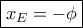 \boxed{ x_E=-\phi}
