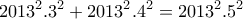 \displaystyle{2013^{2}.3^{2}+2013^{2}.4^{2}=2013^{2}.5^{2}}