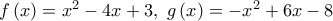 f\left( x \right) = {x^2} - 4x + 3,\,\,g\left( x \right) =  - {x^2} + 6x - 8
