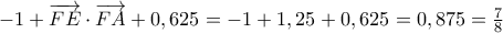 - 1 + \overrightarrow{FE} \cdot \overrightarrow{FA} + 0,625 = - 1 + 1,25 + 0,625 = 0,875 = \frac{7}{8}