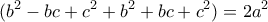 \displaystyle{(b^{2}-bc+c^{2}+b^{2}+bc+c^{2})=2a^{2}}