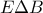 E \Delta B