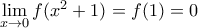 \underset{x\to 0}{\mathop{\lim }}\,f({{x}^{2}}+1)=f(1)=0