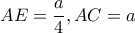  AE=\dfrac{a}{4} ,AC=a 