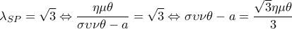  \displaystyle {\lambda _{SP}} = \sqrt 3  \Leftrightarrow \frac{{\eta \mu \theta }}{{\sigma \upsilon \nu \theta  - a}} = \sqrt 3  \Leftrightarrow \sigma \upsilon \nu \theta  - a = \frac{{\sqrt 3 \eta \mu \theta }}{3}