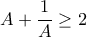 A + \dfrac {1}{A} \ge 2