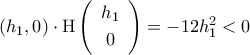 ({h_1,0})\cdot{\rm{H}}\left({\begin{array}{c} 
h_1\\\noalign{\vspace{0.1cm}} 
0 
\end{array}}\right)=-12h_1^2<0