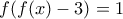 f(f(x) - 3) = 1