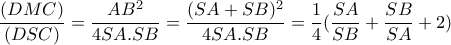  \dfrac{(DMC)}{(DSC)} = \dfrac{AB^2}{4SA.SB}= \dfrac{(SA+SB)^2}{4SA.SB}= \dfrac{1}{4}  (\dfrac{SA}{SB}+ \dfrac{SB}{SA} +2)   