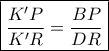 \boxed {\dfrac { K'P}{K'R} = \dfrac {BP}{DR}}
