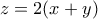 \displaystyle{z=2(x+y)}